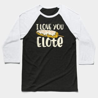 I Love You Elote Baseball T-Shirt